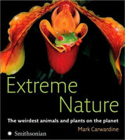 Extreme Nature: The Weirdest Animals and Plants on the Planet