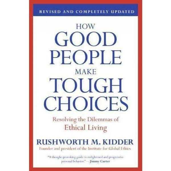 How Good People Make Tough Choices: Resolving the Dilemmas of Ethical Living | ADLE International