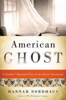American Ghost: A Family's Haunted Past in the Desert Southwest: American Ghost: The True Story of a Family's Haunted Past in the Desert Southwest