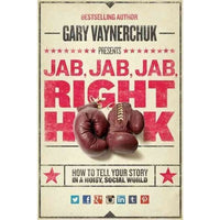 Jab, Jab, Jab, Right Hook: How to Tell Your Story in a Noisy Social World