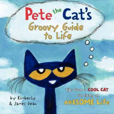 Pete the Cat's Groovy Guide to Life (Pete the Cat)