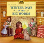 Winter Days in the Big Woods (My First Little House Picture Books)