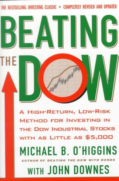 Beating the Dow: A High-Return, Low-Risk Method for Investing in the Dow Jones Industrial Stocks With As Little As $5.000