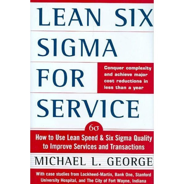 Lean Six Sigma for Services: How to Use Lean Speed and Six Sigma Quality to Improve Services and Transactions