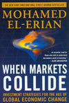 When Markets Collide: Investment Strategies for the Age of Global Economic Change: When Markets Collide