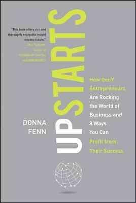 Upstarts!: How GenY Entrepreneurs Are Rocking the World of Business and 8 Ways You Can Profit from Their Success: Upstarts!