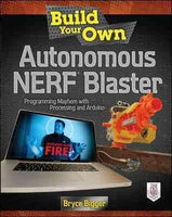 Build Your Own Autonomous Nerf Blaster: Programming Mayhem with Processing and Arduino