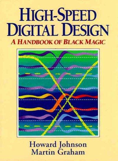 High-Speed Digital Design: A Handbook of Black Magic: High-Speed Digital Design