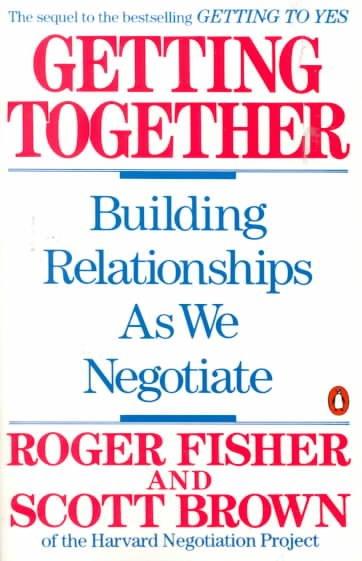 Getting Together: Building Relationships As We Negotiate