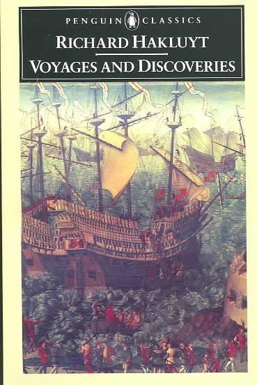 Voyages and Discoveries: Principal Navigations, Voyages, Traffiques & Discoveries of the English Nat: Voyages and Discoveries