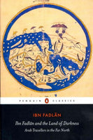 Ibn Fadlan and the Land of Darkness: Arab Travellers in the Far North (Penguin Classics)