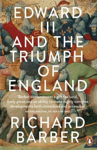 Edward III and the Triumph of England: The Battle of Crecy and the Company of the Garter