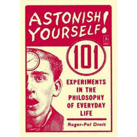 Astonish Yourself!: 101 Experiments in the Philosophy of Everyday Life | ADLE International
