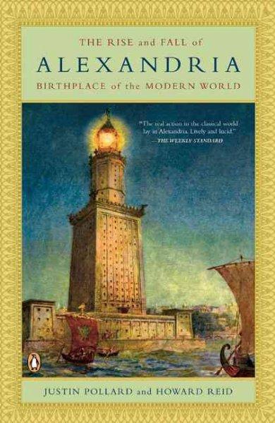 The Rise and Fall of Alexandria: Birthplace of the Modern World (Used)
