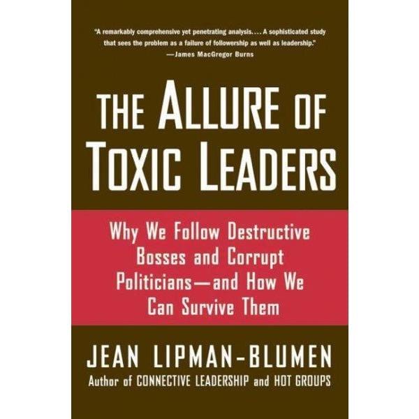 The Allure of Toxic Leaders: Why We Follow Destructive Bosses and Corrupt Politicians -- and How We Can Survive Them | ADLE International