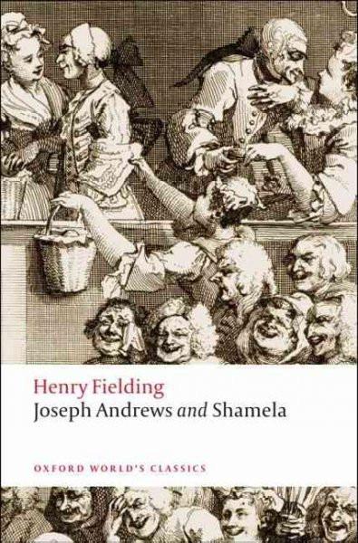 Joseph Andrews and Shamela: The History of the Adventures of Joseph Andrews and of His Friend Mr. Abraham Adams and an Apology for the Life of Mrs. Shamela Andrews (Oxford World's Classics)