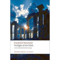 Twilight of the Idols: Or How to Philosophize With a Hammer (Oxford World's Classics)