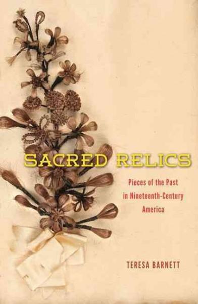 Sacred Relics: Pieces of Past in Nineteenth-Century America