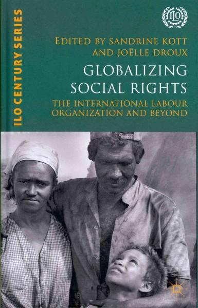 Globalizing Social Rights: The International Labour Organization and Beyond (International Labour Organization (ILO) Century)
