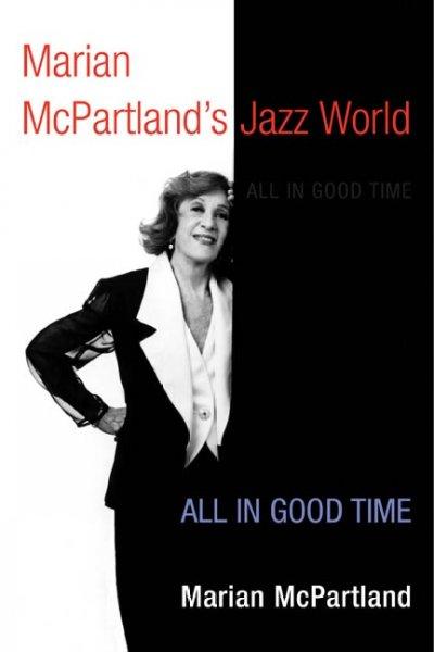 Marian McPartland's Jazz World: All in Good Time (Music in American Life (Mal)): Marian McPartland's Jazz World
