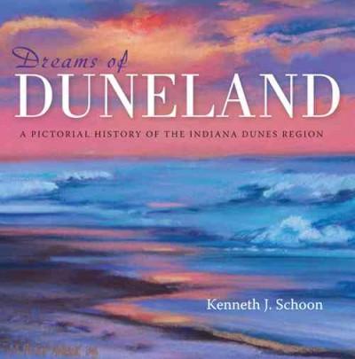 Dreams of Duneland: A Pictorial History of the Indiana Dunes Region