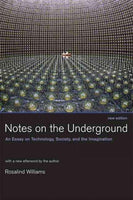 Notes on the Underground: An Essay on Technology, Society, and the Imagination
