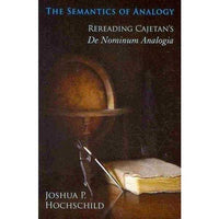 The Semantics of Analogy: Rereading Cajetan's De Nominum Analogia