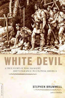 White Devil: A True Story of War, Savagery And Vengeneance in Colonial America