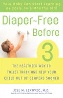 Diaper-free Before 3: The Healthier Way to Toilet Train And Help Your Child Out of Diapers Sooner