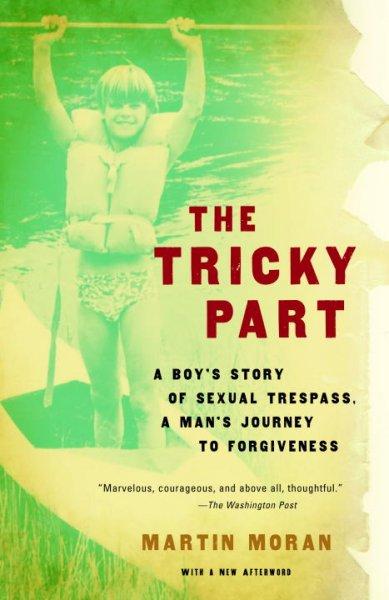 The Tricky Part: A Boy's Story Of Sexual Trespass-A Man's Journey To Forgiveness