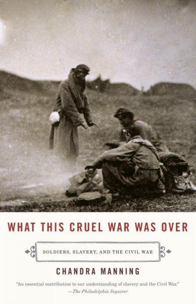 What This Cruel War Was over: Soldiers, Slavery, and the Civil War (Vintage)