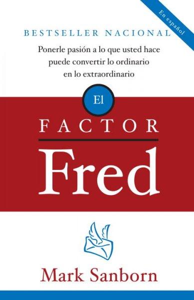 El Factor Fred (SPANISH): Ponerle Pasion a Lo Que Usted Hace Puede Convertir Lo Ordinario En Lo Extraordinario (Vintage Espanol)