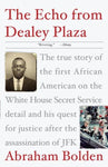 The Echo from Dealey Plaza: The True Story of the First African American on the White House Secret Service Detail and His Quest for Justice After the Assissination of JFK