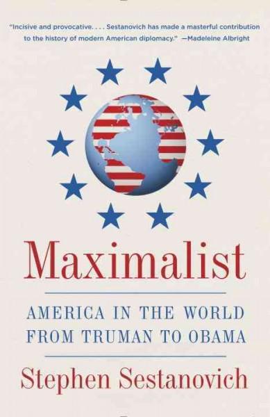 Maximalist: America in the World from Truman to Obama