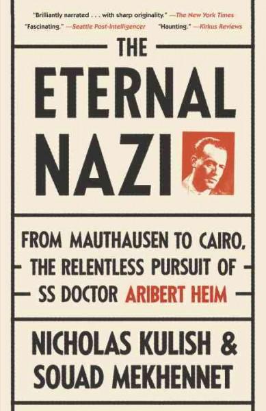 The Eternal Nazi: From Mauthausen to Cairo, the Relentless Pursuit of SS Doctor Aribert Heim: The Eternal Nazi: From Mauthausen to Cairo, the Relentless Pursuit of Ss Doctor Aribert Heim (Vintage)