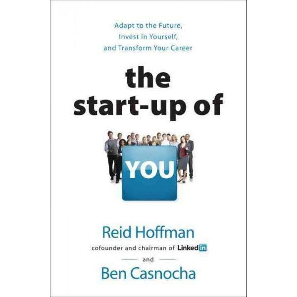 The Start-Up of You: Adapt to the Future, Invest in Yourself, and Transform Your Career