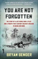 You Are Not Forgotten: The Story of a Lost WWII Pilot and a Twenty-First-Century Soldier's Mission to Bring Him Home