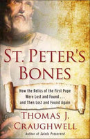 St. Peter's Bones: How the Relics of the First Pope Were Lost and Found... and Then Lost and Found Again