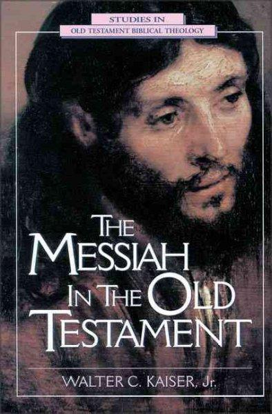 The Messiah in the Old Testament: A Glorious Future for Israel With God's Anointed One (Studies in Old Testament Biblical Theology)