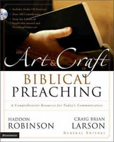 The Art & Craft Of Biblical Preaching: A Comprehensive Resource For Today's Communicators