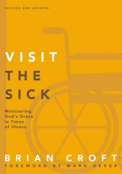 Visit the Sick: Ministering God's Grace in Times of Illness (Practical Shepherding)