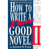 How to Write a Damn Good Novel, II: Advanced Techniques for Dramatic Storytelling | ADLE International
