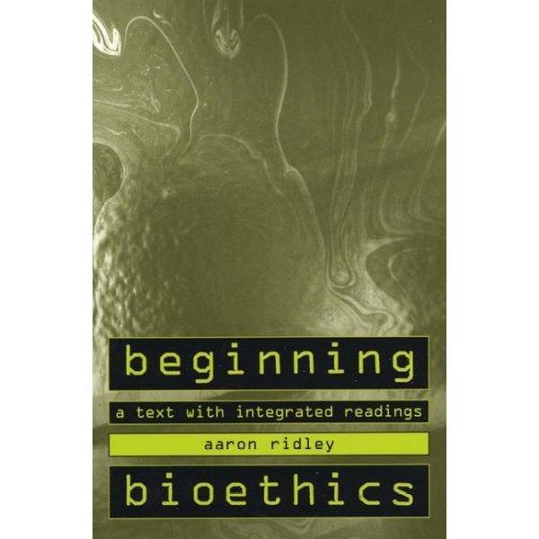 Beginning Bioethics: A Text With Integrated Readings: Beginning Bioethics | ADLE International