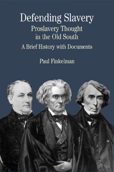Defending Slavery: Proslavery Thought in the Old South : A Brief History With Documents (The Bedford Series in History and Culture)