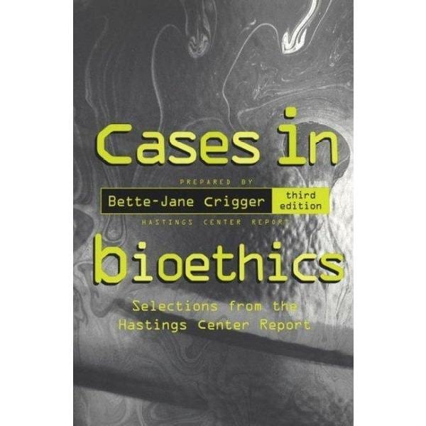 Cases in Bioethics: Selections from the Hastings Center Report: Cases in Bioethics | ADLE International