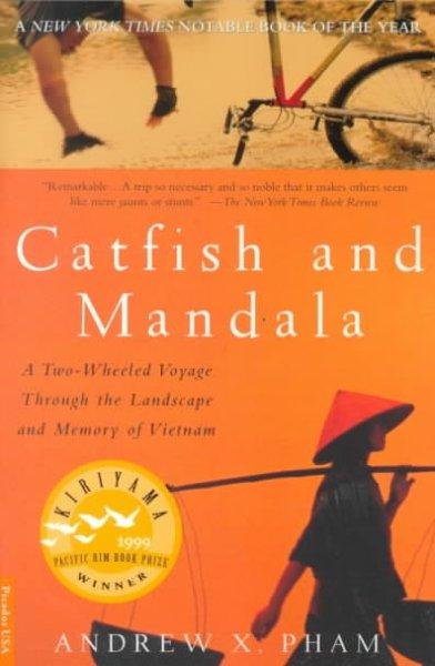Catfish and Mandala: A 2 Wheeled Voyage Through the Landscape and Memory of Vietnam