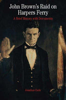 John Brown's Raid on Harpers Ferry: A Brief History With Documents (Bedford Series in History and Culture): John Brown's Raid on Harpers Ferry