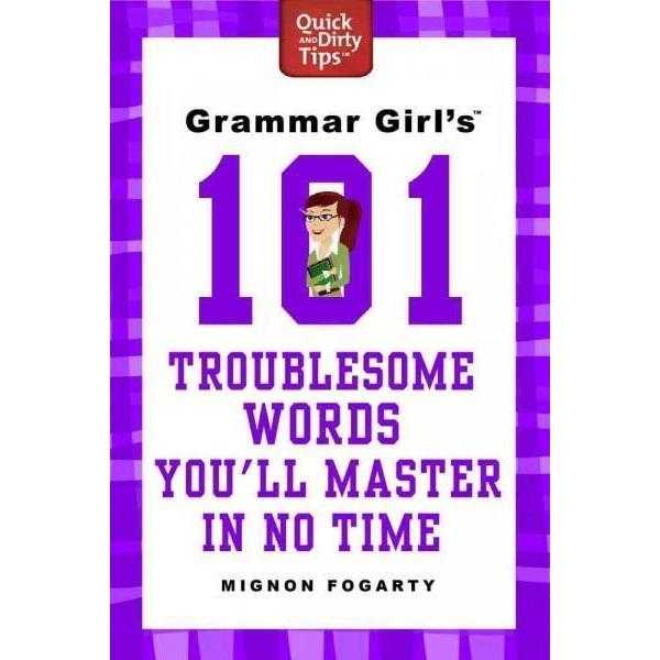 Grammar Girl's 101 Troublesome Words You'll Master in No Time (Quick and Dirty Tips)