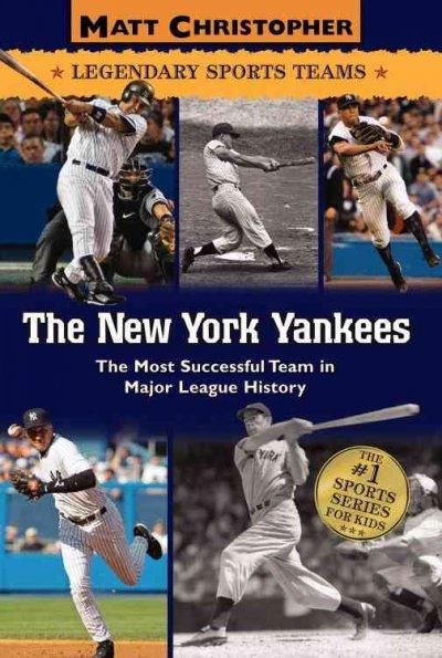 The New York Yankees: The Most Succesful Team in Major League Baseball History (Legendary Sports Teams)