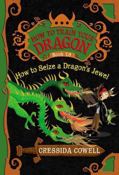 How to Seize a Dragon's Jewel: The Heroic Misadventures of Hiccup the Viking (How to Train Your Dragon (Heroic Misadventures of Hiccup Horrendous Haddock III))